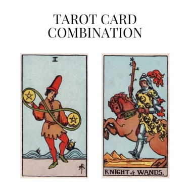 two of pentacles and knight of wands tarot cards combination meaning