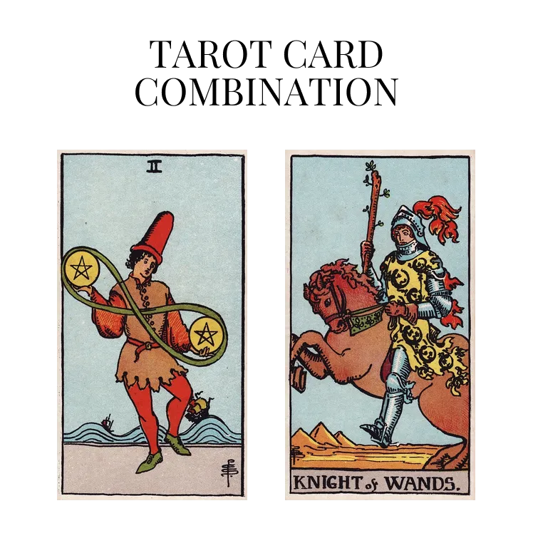 two of pentacles and knight of wands tarot cards combination meaning