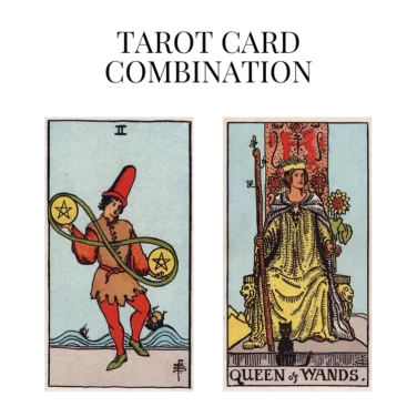 two of pentacles and queen of wands tarot cards combination meaning