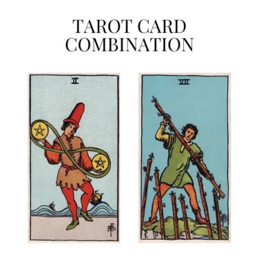 two of pentacles and seven of wands tarot cards combination meaning