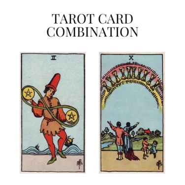 two of pentacles and ten of cups tarot cards combination meaning
