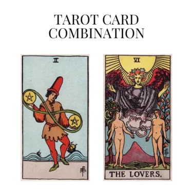 two of pentacles and the lovers tarot cards combination meaning