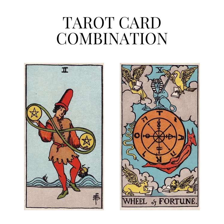 two of pentacles and wheel of fortune tarot cards combination meaning