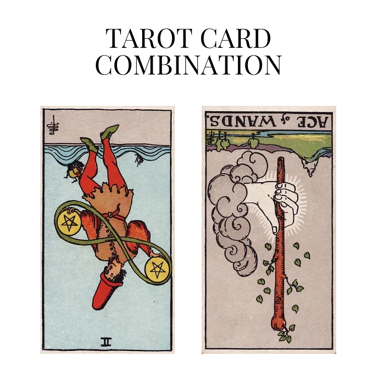 two of pentacles reversed and ace of wands reversed tarot cards combination meaning