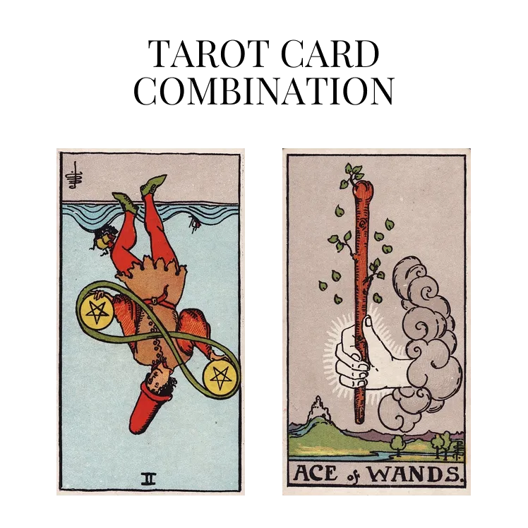 two of pentacles reversed and ace of wands tarot cards combination meaning
