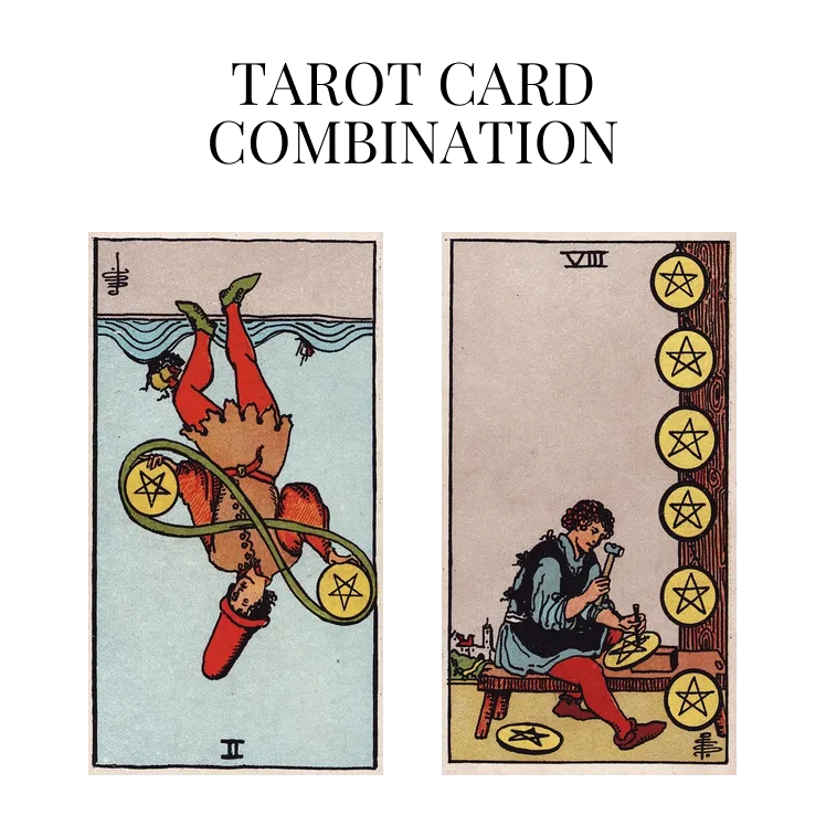 two of pentacles reversed and eight of pentacles tarot cards combination meaning