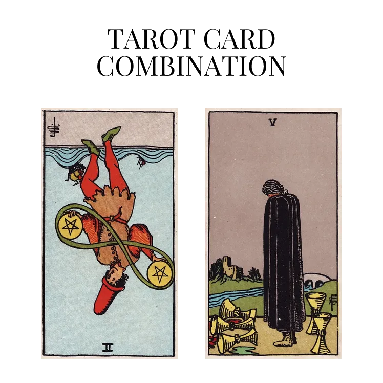 two of pentacles reversed and five of cups tarot cards combination meaning