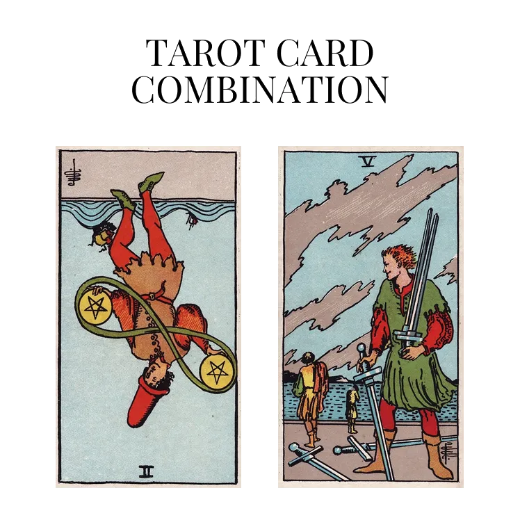 two of pentacles reversed and five of swords tarot cards combination meaning