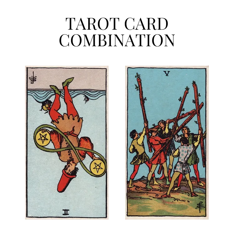 two of pentacles reversed and five of wands tarot cards combination meaning