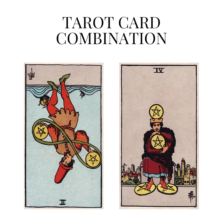 two of pentacles reversed and four of pentacles tarot cards combination meaning