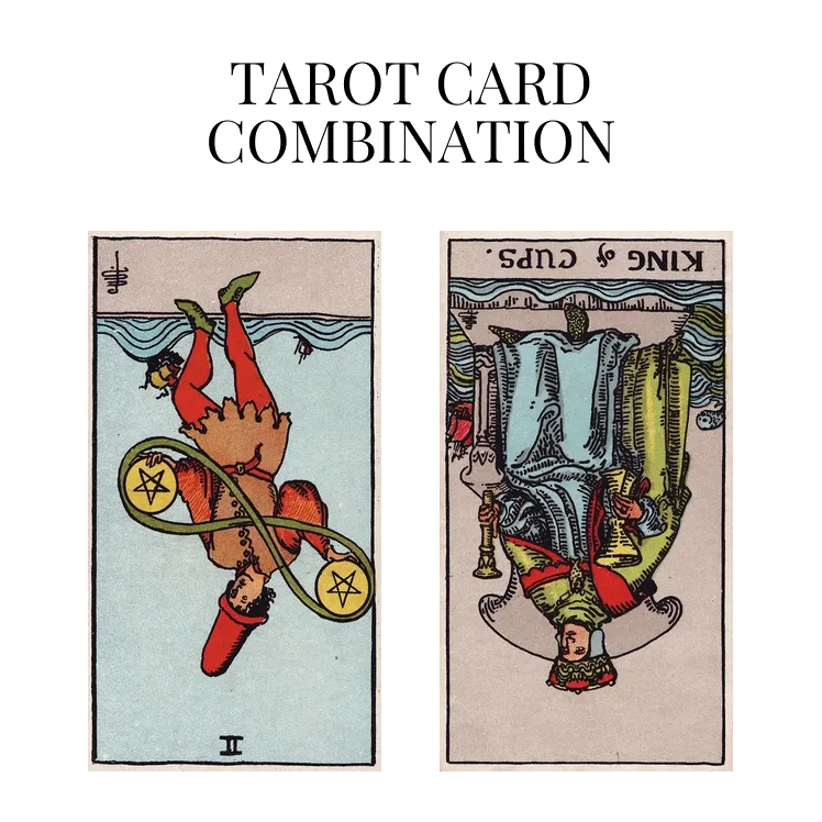 two of pentacles reversed and king of cups reversed tarot cards combination meaning