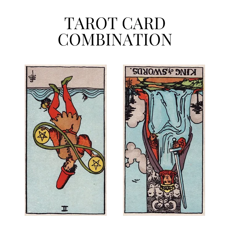 two of pentacles reversed and king of swords reversed tarot cards combination meaning