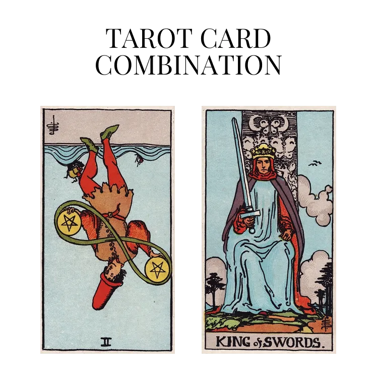 two of pentacles reversed and king of swords tarot cards combination meaning