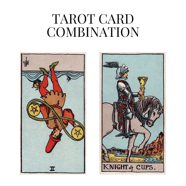 two of pentacles reversed and knight of cups tarot cards combination meaning