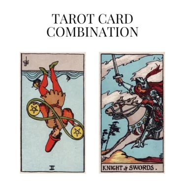 two of pentacles reversed and knight of swords tarot cards combination meaning