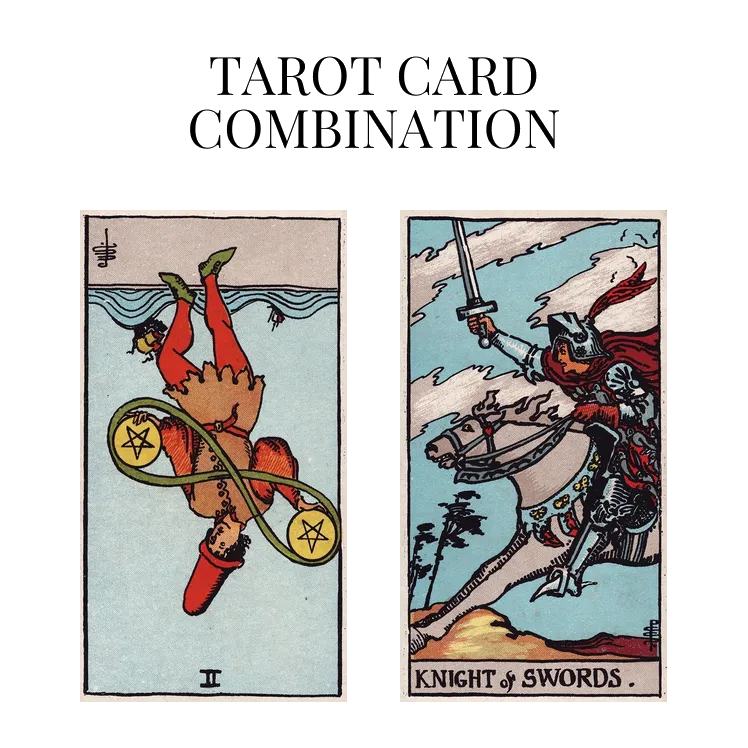 two of pentacles reversed and knight of swords tarot cards combination meaning