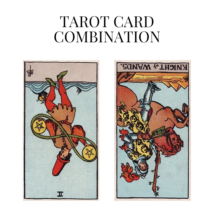 two of pentacles reversed and knight of wands reversed tarot cards combination meaning