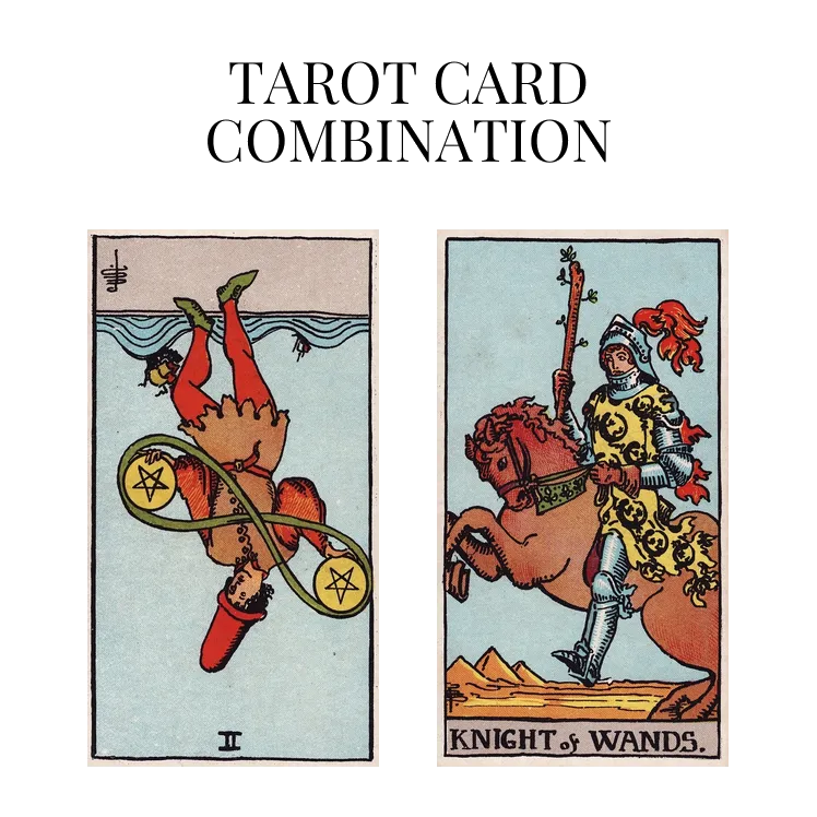 two of pentacles reversed and knight of wands tarot cards combination meaning