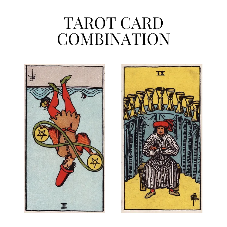 two of pentacles reversed and nine of cups tarot cards combination meaning