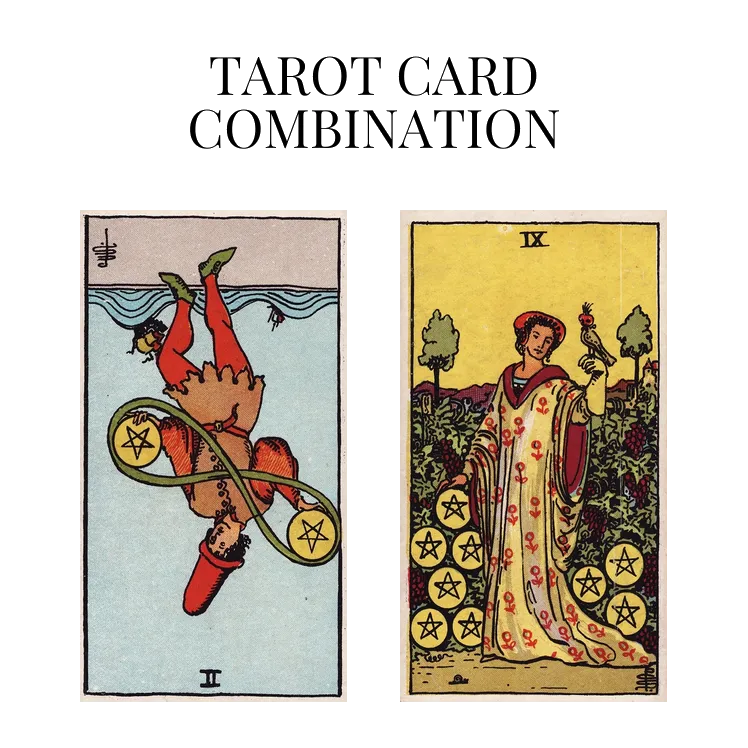two of pentacles reversed and nine of pentacles tarot cards combination meaning