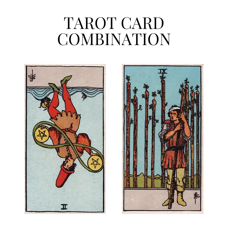 two of pentacles reversed and nine of wands tarot cards combination meaning