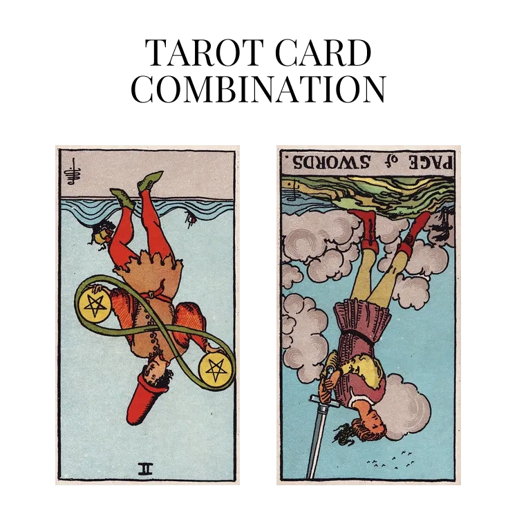 two of pentacles reversed and page of swords reversed tarot cards combination meaning