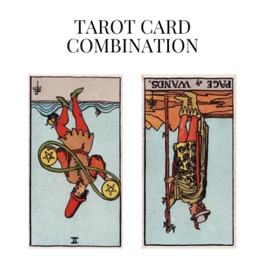 two of pentacles reversed and page of wands reversed tarot cards combination meaning