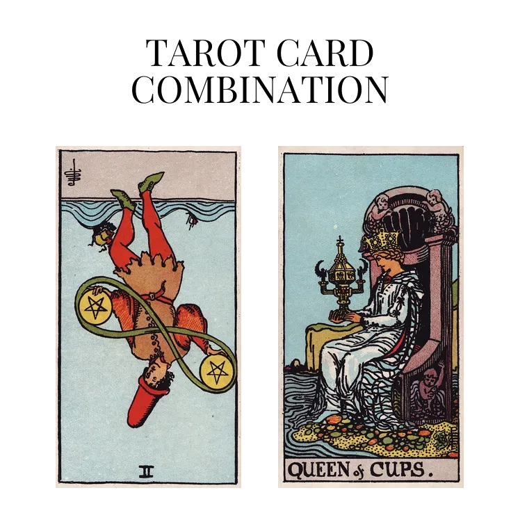 two of pentacles reversed and queen of cups tarot cards combination meaning