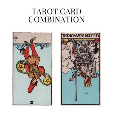 two of pentacles reversed and queen of swords reversed tarot cards combination meaning