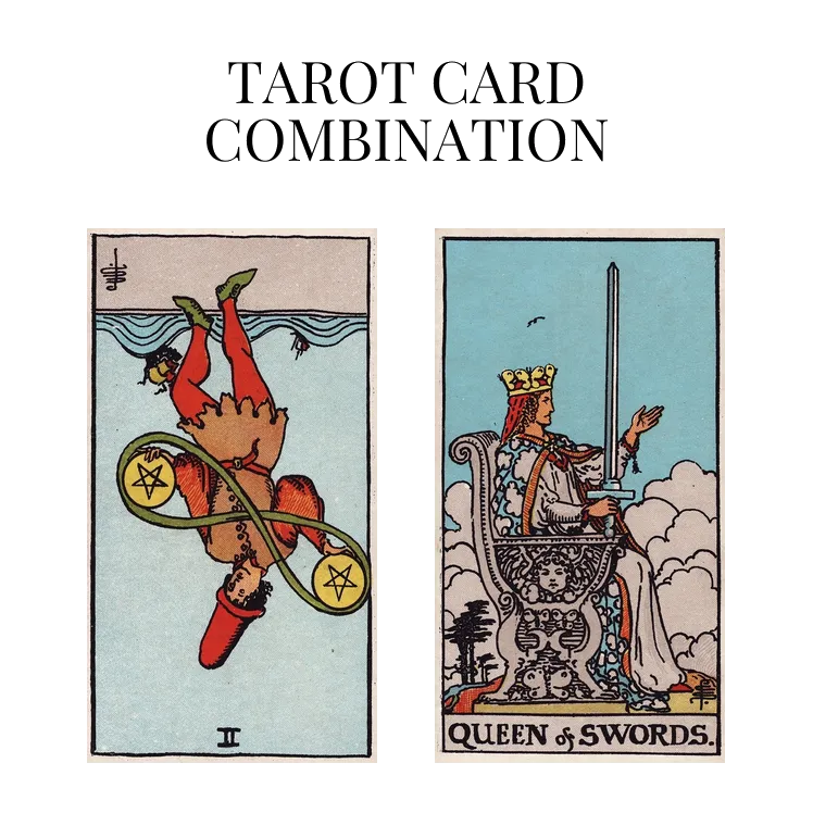 two of pentacles reversed and queen of swords tarot cards combination meaning