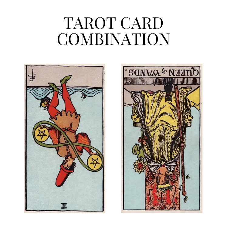 two of pentacles reversed and queen of wands reversed tarot cards combination meaning