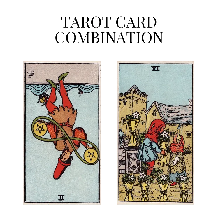 two of pentacles reversed and six of cups tarot cards combination meaning
