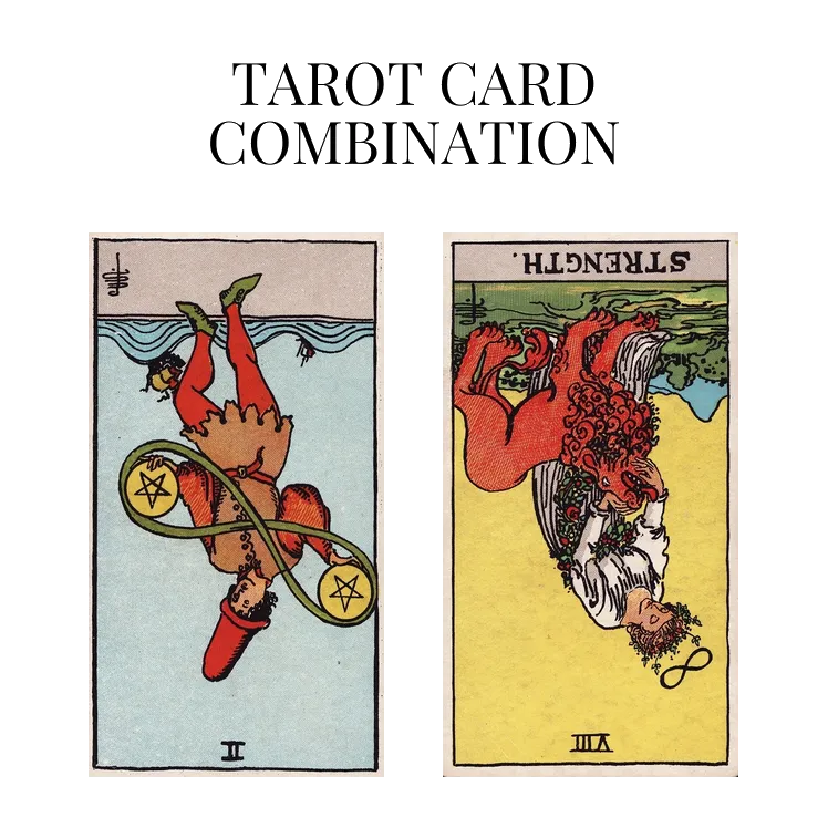 two of pentacles reversed and strength reversed tarot cards combination meaning