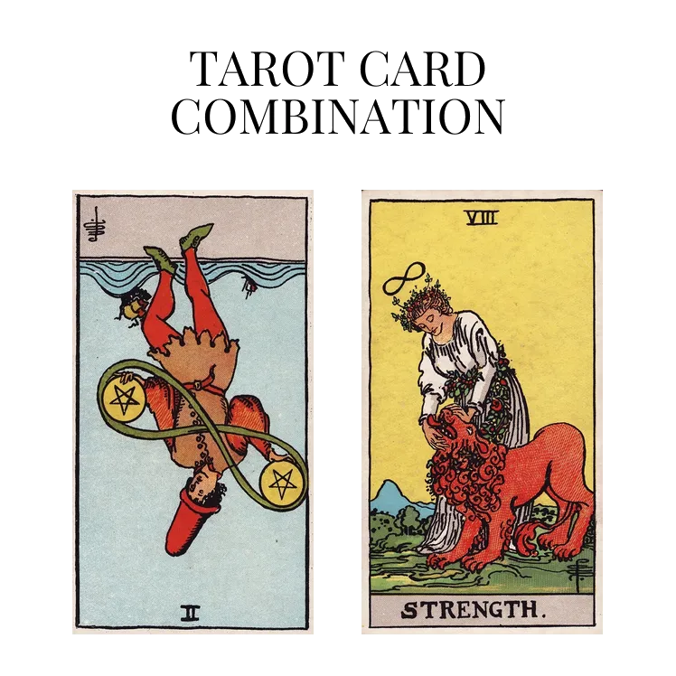 two of pentacles reversed and strength tarot cards combination meaning