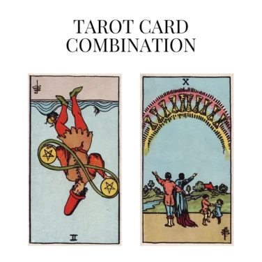 two of pentacles reversed and ten of cups tarot cards combination meaning