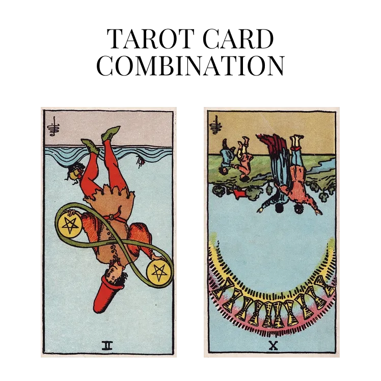 two of pentacles reversed and ten of cups reversed tarot cards combination meaning