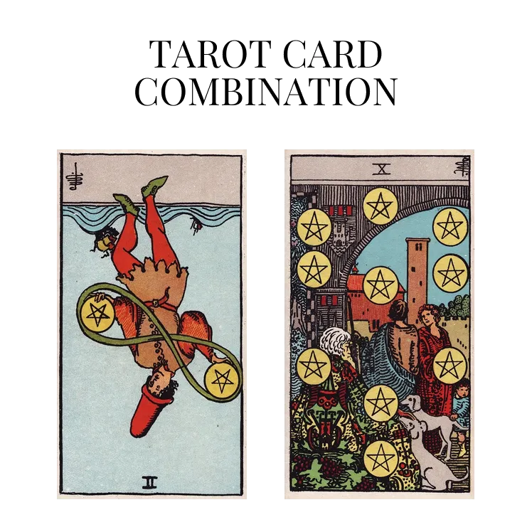 two of pentacles reversed and ten of pentacles tarot cards combination meaning