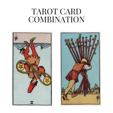 two of pentacles reversed and ten of wands tarot cards combination meaning