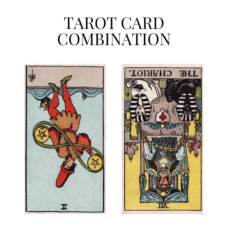 two of pentacles reversed and the chariot reversed tarot cards combination meaning