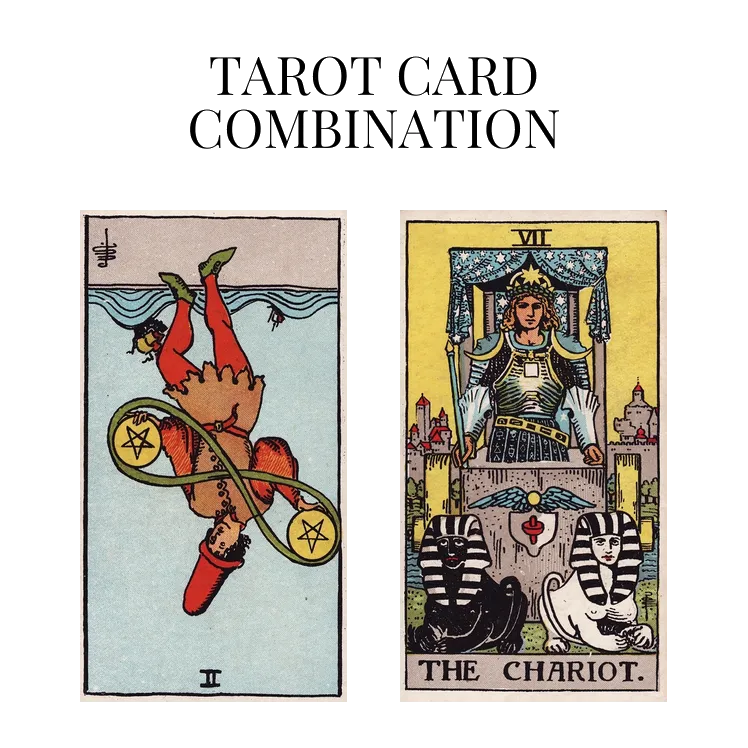 two of pentacles reversed and the chariot tarot cards combination meaning