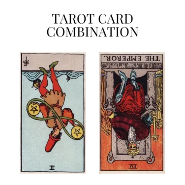 two of pentacles reversed and the emperor reversed tarot cards combination meaning