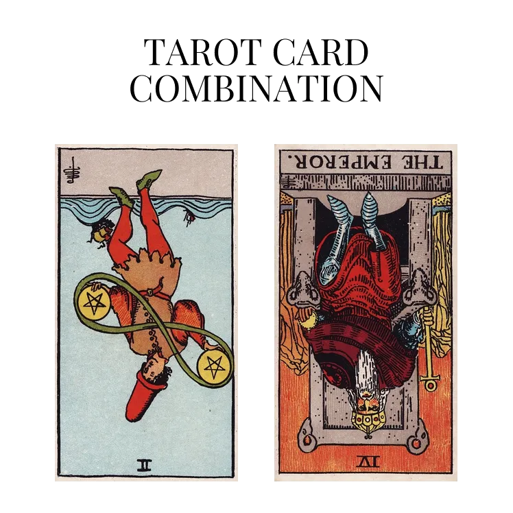 two of pentacles reversed and the emperor reversed tarot cards combination meaning