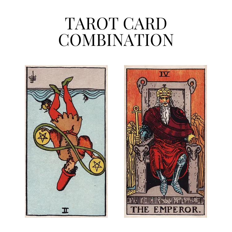 two of pentacles reversed and the emperor tarot cards combination meaning