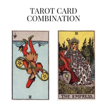 two of pentacles reversed and the empress tarot cards combination meaning