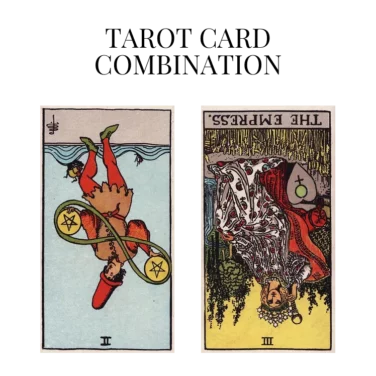 two of pentacles reversed and the empress reversed tarot cards combination meaning