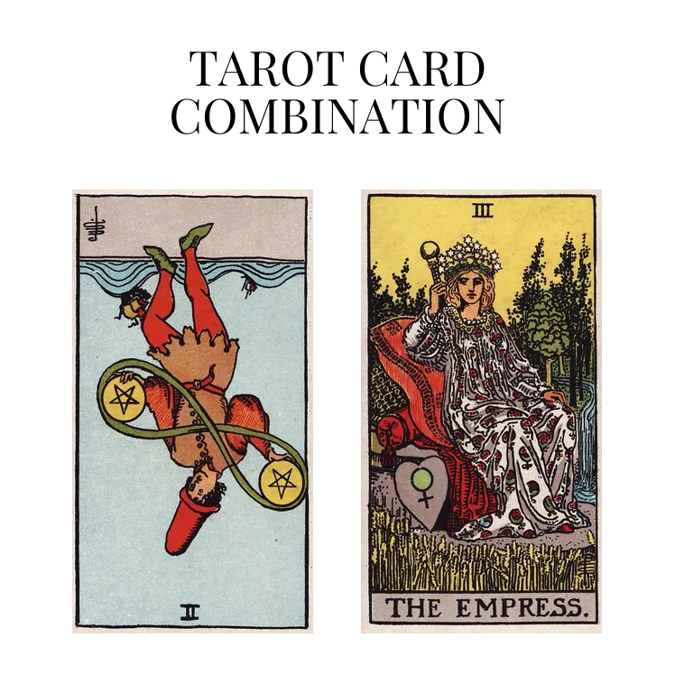 two of pentacles reversed and the empress tarot cards combination meaning