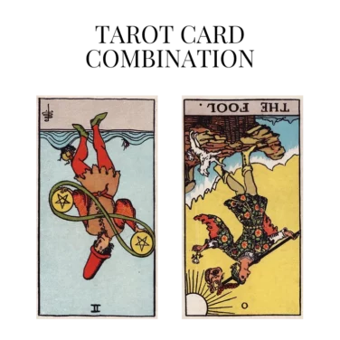 two of pentacles reversed and the fool reversed tarot cards combination meaning