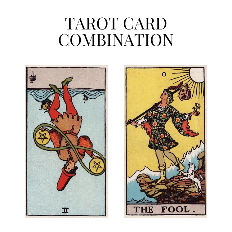 two of pentacles reversed and the fool tarot cards combination meaning