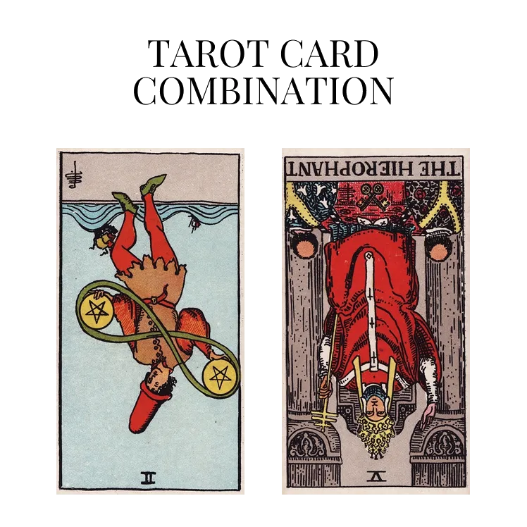two of pentacles reversed and the hierophant reversed tarot cards combination meaning