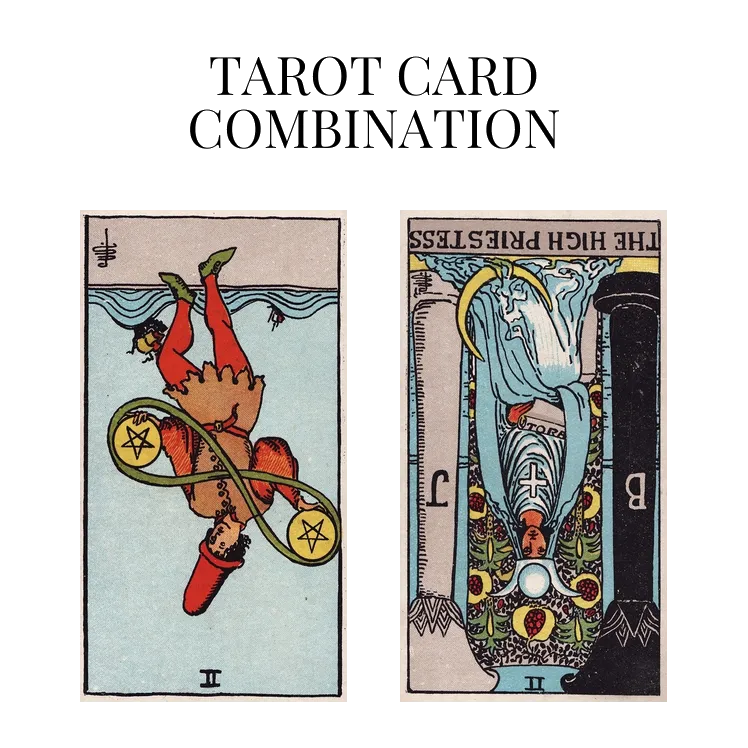 two of pentacles reversed and the high priestess reversed tarot cards combination meaning